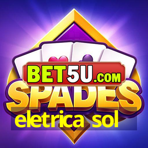 eletrica sol